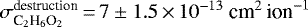 Mathematical equation: $\sigma^{\textrm{destruction}}_{\textrm{C}_2\textrm{H}_6\textrm{O}_2}\,{=}\,7\pm1.5\,{\times}\,10^{-13}~\textrm{cm}^2\,\textrm{ion}^{-1}$