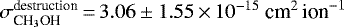 Mathematical equation: $\sigma^{\textrm{destruction}}_{\textrm{CH}_3\textrm{OH}}\,{=}\,3.06\pm1.55\,{\times}\,10^{-15}~\textrm{cm}^2\,\textrm{ion}^{-1}$