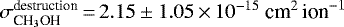 Mathematical equation: $\sigma^{\textrm{destruction}}_{\textrm{CH}_3\textrm{OH}}\,{=}\,2.15\pm1.05\,{\times}\,10^{-15}~\textrm{cm}^2\,\textrm{ion}^{-1}$