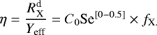 Mathematical equation: \begin{align*} \eta = \frac{{R}^{\textrm{d}}_{\textrm{X}}}{{Y}_{\textrm{eff}}} = {C}_{0} \textrm{Se}^{[0-0.5]} \times {f}_{\textrm{X.}} \end{align*}