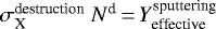 Mathematical equation: $\sigma_{\textrm{X}}^{\textrm{destruction}}~{N}^{\textrm{d}} \,{=}\,{Y}_{\textrm{effective}}^{\textrm{sputtering}}$