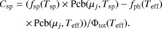 Mathematical equation: \begin{eqnarray*} {C_{\textrm{sp}}} &=& ({f_{\textrm{sp}}}({T_{\textrm{sp}}}) \times {\textrm{Pcb}}(\mu_j,{T_{\textrm{sp}}}) - {f_{\textrm{ph}}}({T_{\textrm{eff}}}) \nonumber \\[5pt] && \times\, \textrm{Pcb}(\mu_j,{T_{\textrm{eff}}})) / \Phi_{\textrm{tot}}({T_{\textrm{eff}}}). \vspace*{-3pt}\end{eqnarray*}