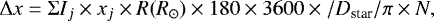 Mathematical equation: \begin{equation*} {\Delta} x = \Sigma {I}_j \times {x}_j \times R(R_{\odot}) \times 180 \times 3600 \times / {D_{\textrm{star}}}/\pi \times N, \vspace*{-3pt} \end{equation*}