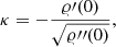 Mathematical equation: $$ \begin{aligned} \kappa = - \frac{\varrho \prime (0)}{\sqrt{\varrho {\prime \prime }(0)}}, \end{aligned} $$
