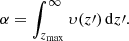 Mathematical equation: $$ \begin{aligned} \alpha = \int _{z_{\max }}^{\infty } \upsilon (z\prime )\,\mathrm{d}z\prime . \end{aligned} $$