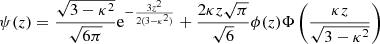 Mathematical equation: $$ \begin{aligned} \psi (z) = \frac{\sqrt{3 - \kappa ^2}}{\sqrt{6 \pi }} \mathrm{e}^{-\frac{3 z^2}{2(3 - \kappa ^2)}} + \frac{2 \kappa z \sqrt{\pi }}{\sqrt{6}} \phi (z) \Phi \left(\frac{\kappa z}{\sqrt{3 - \kappa ^2}} \right) \end{aligned} $$