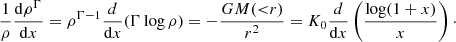 Mathematical equation: $$ \begin{aligned} \frac{1}{\rho } \frac{\mathrm{d} \rho ^\Gamma }{\mathrm{d}x} = \rho ^{\Gamma -1} \frac{d}{\mathrm{d}x} (\Gamma \log \rho ) = - \frac{G M({ < }r)}{r^2} = K_0 \frac{d}{\mathrm{d}x} \left(\frac{\log (1+x)}{x} \right)\cdot \end{aligned} $$