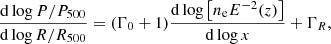 Mathematical equation: $$ \begin{aligned} \frac{\mathrm{d}\log P/P_{500}}{\mathrm{d} \log R/R_{500}} = (\Gamma _0 + 1) \frac{\mathrm{d} \log \left[n_{\rm e} E^{-2}(z) \right]}{\mathrm{d} \log x} + \Gamma _R, \end{aligned} $$