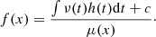 Mathematical equation: $$ \begin{aligned} f(x) = \frac{\int \nu (t) h(t) \mathrm{d}t + c}{\mu (x)}\cdot \end{aligned} $$