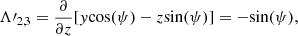 Mathematical equation: $$ \begin{aligned} \mathbf{\Lambda \prime }_{2,3}={\partial \over {\partial z}}[{ y}{\cos (\psi )}-z{\sin (\psi )}] =-{\sin (\psi )}, \end{aligned} $$