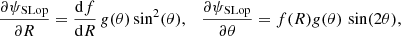 Mathematical equation: $$ \begin{aligned} {{\partial \psi _{\rm SLop}}\over {\partial R}}={{\mathrm{d}f}\over {\mathrm{d} R}}\,{g}(\theta )\sin ^2(\theta ),\quad {{\partial \psi _{\rm SLop}}\over {\partial \theta }}=f(R){g}(\theta )\, \sin (2\theta ), \end{aligned} $$