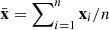 Mathematical equation: $ \bar{{\mathbf{x}}} = \sum\nolimits_{i=1}^{n} {\mathbf{x}}_i/n $