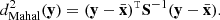 Mathematical equation: $$ \begin{aligned} d^2_{\rm Mahal}(\mathbf{y }) = (\mathbf{y } - \bar{\mathbf{x }})^{\mathtt{T}} \mathbf{S }^{-1} (\mathbf{y } - \bar{\mathbf{x }}). \end{aligned} $$