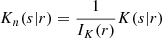 Mathematical equation: $$ \begin{aligned}&K_n(s|r) = \frac{1}{I_K(r)} K(s|r) \end{aligned} $$