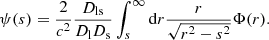 Mathematical equation: $$ \begin{aligned} \psi (s) = \frac{2}{c^2} \frac{D_\mathrm{ls} }{D_\mathrm{l} D_\mathrm{s} }\int _s^\infty \mathrm{d} r \frac{r}{\sqrt{r^2-s^2}} \Phi (r). \end{aligned} $$