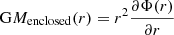 Mathematical equation: $$ \begin{aligned} \mathrm{G} M_\mathrm{enclosed} (r) = r^2\frac{\partial \Phi (r)}{\partial r} \end{aligned} $$