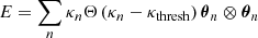 Mathematical equation: $$ \begin{aligned} E = \sum _n \kappa _n \Theta \left(\kappa _n -\kappa _\mathrm{thresh} \right) {\boldsymbol{\theta }}_n \otimes {\boldsymbol{\theta }}_n \end{aligned} $$