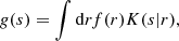 Mathematical equation: $$ \begin{aligned} {g}(s) = \int \mathrm{d} r f(r) K(s|r), \end{aligned} $$