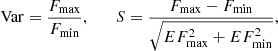 Mathematical equation: $$ \begin{aligned} \mathrm{Var}=\frac{F_{\rm max}}{F_{\rm min}},\qquad S=\frac{F_{\rm max}-F_{\rm min}}{\sqrt{EF_{\rm max}^{2}+EF_{\rm min}^{2} }}, \end{aligned} $$