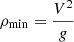Mathematical equation: $ \rho_{\mathrm{min}} = \frac{V^2}{g} $