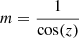 Mathematical equation: $ m=\frac{1}{\cos(z)} $