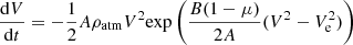 Mathematical equation: $$ \begin{aligned} \frac{\mathrm{d} V}{\mathrm{d} t}&= -\frac{1}{2} A \rho _{\mathrm{atm}} V^2 \mathrm{exp} \left( \frac{B(1-\mu )}{2A}(V^2-V_{\rm e}^2)\right) \end{aligned} $$