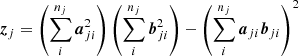 Mathematical equation: $$ \begin{aligned} {\boldsymbol{z}}_j&=\left( \sum _i^{n_j} {\boldsymbol{a}}_{ji}^2 \right) \left( \sum _i^{n_j} {\boldsymbol{b}}_{ji}^2 \right) - \left( \sum _i^{n_j} {\boldsymbol{a}}_{ji} {\boldsymbol{b}}_{ji} \right)^2 \end{aligned} $$