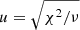 Mathematical equation: $ u = \sqrt{\chi^2/\nu} $