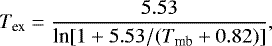 Mathematical equation: \begin{equation*} {T_{\textrm{ex}}}=\frac{5.53}{{\textrm{ln}[1+5.53/(T_{\textrm{mb}}+0.82)]}}, \vspace*{-1pt}\end{equation*}