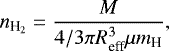 Mathematical equation: \begin{equation*}{n_{\textrm{H}_{2}}}=\frac{M}{4/3\pi R_{\textrm{eff}}^{3}\mu m_{\textrm{H}}}, \end{equation*}