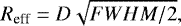 Mathematical equation: \begin{equation*} {R_{\textrm{eff}}}={D\sqrt{FWHM/2}}, \end{equation*}