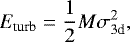 Mathematical equation: \begin{equation*} {E_{\textrm{turb}}}=\frac{1}{2}M\sigma^{2}_{\textrm{3d}}, \end{equation*}