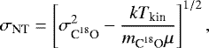Mathematical equation: \begin{equation*} {\sigma_{\textrm{NT}}}=\left[\sigma_{\textrm{C}^{18}\textrm{O}}^{2}-\frac{kT_{\textrm{kin}}}{m_{\textrm{C}^{18}\textrm{O}}\mu}\right]^{1/2} ,\end{equation*}