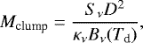 Mathematical equation: \begin{equation*} {M_{\textrm{clump}}}=\frac{S_{\nu}D^{2}}{\kappa_{\nu}B_{\nu}(T_{\textrm{d}})} ,\end{equation*}