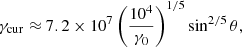 Mathematical equation: $$ \begin{aligned} \gamma _{\rm cur}\approx 7.2\times 10^7\left(\frac{10^4}{\gamma _0}\right)^{1/5}\sin ^{2/5}\theta , \end{aligned} $$