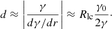 Mathematical equation: $$ \begin{aligned} d\approx \left|\frac{\gamma }{d\gamma /dr}\right| \approx R_{\rm lc}\frac{\gamma _0}{2\gamma }\cdot \end{aligned} $$