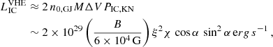 Mathematical equation: $$ \begin{aligned} L_{\rm IC}^\mathrm{VHE}&\approx 2\, n_{\rm 0,GJ} M \Delta V P_{\rm IC, KN}\nonumber \\ &\sim 2 \times 10^{29} \left(\frac{B}{6 \times 10^4\,\mathrm{G} }\right) \xi ^2 \chi \,\cos \alpha \,\sin ^2\alpha \,\mathrm erg\,s^{-1} \,, \nonumber \\ \end{aligned} $$