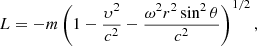 Mathematical equation: $$ \begin{aligned} L = -m\left(1-\frac{\upsilon ^2}{c^2}-\frac{\omega ^2r^2\sin ^2\theta }{c^2}\right)^{1/2}, \end{aligned} $$