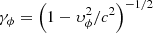 Mathematical equation: $ {\gamma _\phi } = {\left( {1 - \upsilon _\phi ^2/{c^2}} \right)^{ - 1/2}} $