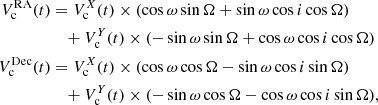 Mathematical equation: $$ \begin{aligned} V_{\rm c}^\mathrm{RA}(t)&= V_{\rm c}^X(t) \times (\cos {\omega }\sin {\Omega }+\sin {\omega }\cos {i}\cos {\Omega }) \\&\quad +V_{\rm c}^Y(t) \times (-\sin {\omega }\sin {\Omega }+\cos {\omega }\cos {i}\cos {\Omega }) \\ V_{\rm c}^\mathrm{Dec}(t)&= V_{\rm c}^X(t) \times (\cos {\omega }\cos {\Omega }-\sin {\omega }\cos {i}\sin {\Omega }) \\&\quad +V_{\rm c}^Y(t) \times (-\sin {\omega }\cos {\Omega }-\cos {\omega }\cos {i}\sin {\Omega }), \end{aligned} $$