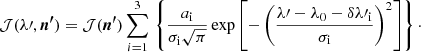 Mathematical equation: $$ \begin{aligned} \mathcal{J} (\lambda \prime ,{\boldsymbol{n^\prime }})=\mathcal{J} ({\boldsymbol{n^\prime }})\displaystyle \sum _{i=1}^{3}\,\left\{ \frac{a_\mathrm{i} }{\sigma _\mathrm{i} \sqrt{\pi }}\exp \left[-\left(\frac{\lambda \prime -\lambda _\mathrm{0} -\delta \lambda \prime _\mathrm{i} }{\sigma _\mathrm{i} }\right)^2\right]\right\} \cdot \end{aligned} $$