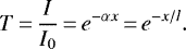Mathematical equation: \begin{equation*} T\,{=}\,\frac{I}{I_0}\,{=}\,e^{-\alpha x} \,{=}\, e^{-x/l}.\end{equation*}