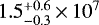 Mathematical equation: $1.5^{+0.6}_{-0.3}\,{\times}\,10^{7}$