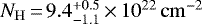 Mathematical equation: $N_{\mathrm{H}}\,{=}\, 9.4^{+0.5}_{-1.1}\,{\times}\,10^{22}\,\mathrm{cm}^{-2}$