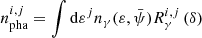 Mathematical equation: $$ \begin{aligned} {n_{\mathrm{pha} }^{i,j}} = \int {\mathrm{d} }{{\varepsilon }^j} {n_{\gamma }}({\varepsilon },\bar{\psi }) {R_{\gamma }^{i,j}} \left(\delta \right) \end{aligned} $$