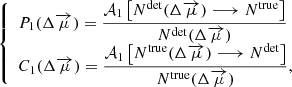 Mathematical equation: $$ \begin{aligned} {\left\{ \begin{array}{ll} \displaystyle P_1(\Delta \overrightarrow{\mu }) = \frac{\mathcal{A} _1\left[N^\mathrm{det}(\Delta \overrightarrow{\mu }) \longrightarrow N^\mathrm{true}\right]}{N^\mathrm{det}(\Delta \overrightarrow{\mu })}\\ \displaystyle C_1(\Delta \overrightarrow{\mu }) = \frac{\mathcal{A} _1\left[N^\mathrm{true}(\Delta \overrightarrow{\mu }) \longrightarrow N^\mathrm{det}\right]}{N^\mathrm{true}(\Delta \overrightarrow{\mu })}, \end{array}\right.} \end{aligned} $$