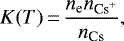 Mathematical equation: \begin{equation*}K(T) \,{=}\, \frac{n_{\textrm{e}} n_{{\textrm{Cs}^+}} }{ n_{\textrm{Cs}} }, \end{equation*}