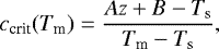Mathematical equation: \begin{equation*} c_{\textrm{crit}}(T_{\textrm{m}})=\frac{Az+B-T_{\textrm{s}}}{T_{\textrm{m}}-T_{\textrm{s}}},\end{equation*}