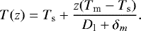 Mathematical equation: \begin{equation*} T(z)=T_{\textrm{s}}+\frac{z(T_{\textrm{m}}-T_{\textrm{s}}) }{D_{\textrm{l}}+\delta_m }.\end{equation*}