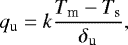 Mathematical equation: \begin{equation*} q_{\textrm{u}}=k\frac{T_{\textrm{m}}-T_{\textrm{s}}}{\delta_{\textrm{u}}}, \end{equation*}